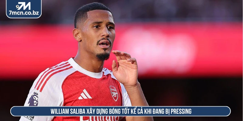 Tổng Hợp Hậu Vệ Hay Nhất Thế Giới Và Tiêu Chí Lựa Chọn 3 William Saliba xây dựng bóng tốt kể cả khi đang bị pressing