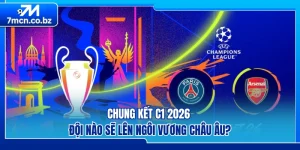 Chung Kết C1 2026 – Đội Nào Sẽ Lên Ngôi Vương Châu Âu?